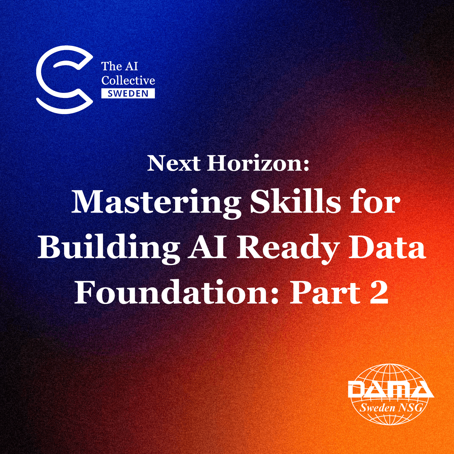 Next Horizon: Mastering Skills for Building AI ready data foundation: Part 2 (w/ The AI Collective)