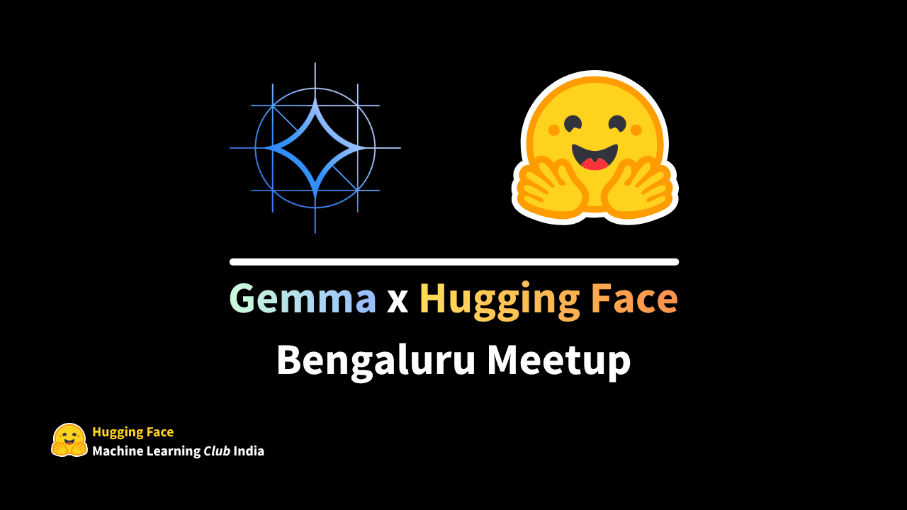 Gemma x Hugging Face Bengaluru Meetup
