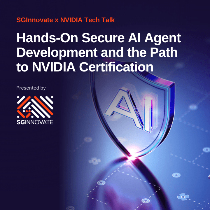 SGInnovate x NVIDIA Tech Talk: Hands-On Secure AI Agent Development and the Path to NVIDIA Certification